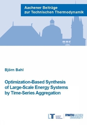 Optimization-Based Synthesis of Large-Scale Energy Systems by Time-Series Aggregation - Bj&ouml;rn Bahl