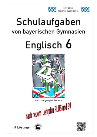 Englisch 6 (English G Access 6), Schulaufgaben von bayerischen Gymnasien mit Lösungen nach LehrplanPlus und G9