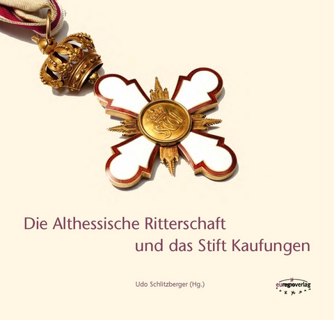 Die Althessische Ritterschaft und das Stift Kaufungen - Udo Schlitzberger, Ingrid Baumg&auml;rtner, Presche Christian, Martin Burischek, Dorothea Fellinger, Volker Kn&ouml;ppel, von Pappenheim  Burkhard, Arnim Ro&szlig;, Rainer Sander, Hauprecht Schenck zu Schweinsberg, Johannes Schwidurski, Friedrich Freiherr Waitz von Eschen, Christian Wachter, Karl Waldeck