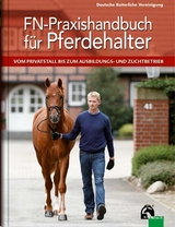 FN-Praxishandbuch für Pferdehalter - Deutsche Reiterliche Vereinigung e.V. (FN); Ahlswede, Dr. Lutz; Becker, Laura; Brockmann, Dr. Axel; Dörr, Roland; Eckert, Kurt; Ende, Dr. Helmut; Finkler-Schade, Dr. Christina; Gehrmann, Hildegard; Gehrmann, Wilfried; Heinze, Lena; Hermann, Anne; Heuschmann, Dr. Gerd; Karow, Uwe; Karp, Dr. Hans-Peter; Kaspareit, Thies; Leendertse, Letje; Lengwenat, Otfried; Müller, Susanne; Münch, Dr. Claudia; Otto, Martin; Peiler, Dr. Christian; Stecken, Paul; Veltjens-Otto-Erley, Dr. Catharina; Wann, Dr. Joachim; Zech, Dr. Karsten