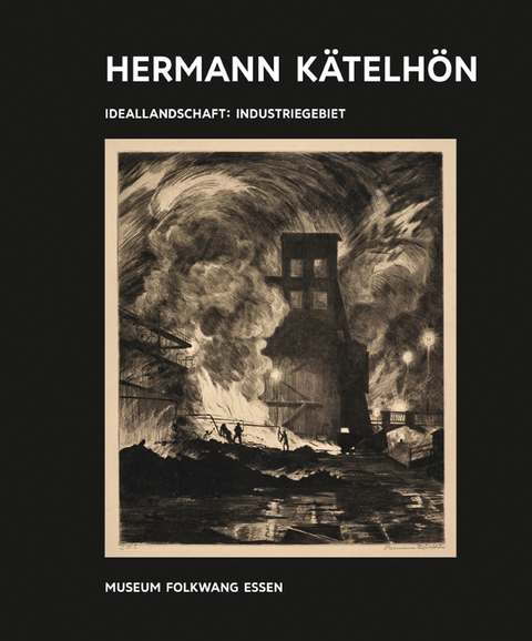 Kunst & Kohle. Hermann K&auml;telh&ouml;n - Ideallandschaft : Industriegebiet
