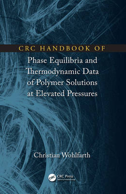 CRC Handbook of Phase Equilibria and Thermodynamic Data of Polymer Solutions at Elevated Pressures -  Christian Wohlfarth