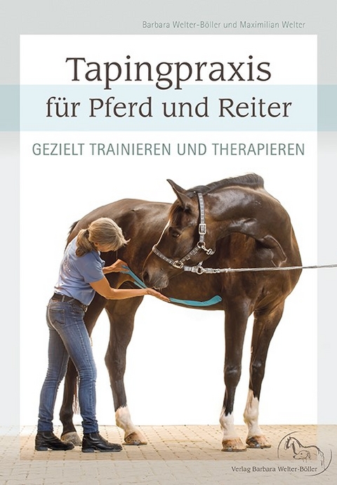 Tapingpraxis f&uuml;r Pferd und Reiter - Barbara Welter-B&ouml;ller, Maximilian Welter