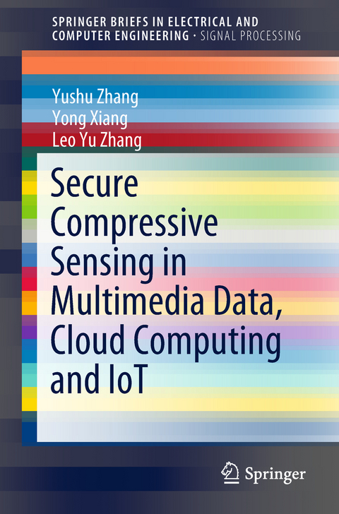 Secure Compressive Sensing in Multimedia Data, Cloud Computing and IoT - Yushu Zhang, Yong Xiang, Leo Yu Zhang