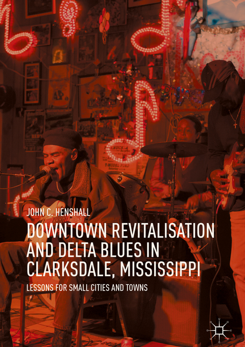 Downtown Revitalisation and Delta Blues in Clarksdale, Mississippi - John C. Henshall