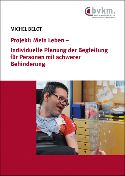 Projekt: Mein Leben &ndash; Individuelle Planung der Begleitung f&uuml;r Personen mit schwerer Behinderung - Michel Belot