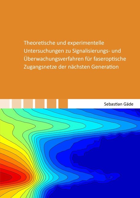 Theoretische und experimentelle Untersuchungen zu Signalisierungs- und &Uuml;berwachungsverfahren f&uuml;r faseroptische Zugangsnetze der n&auml;chsten Generation - Sebastian G&auml;de