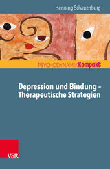 Depression und Bindung &ndash; Therapeutische Strategien - Henning Schauenburg