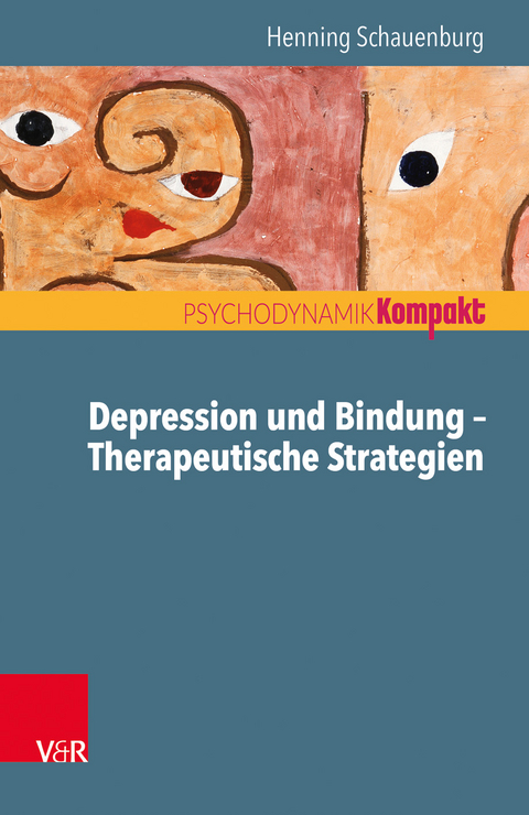 Depression und Bindung &ndash; Therapeutische Strategien - Henning Schauenburg