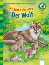 Der B&uuml;cherb&auml;r. Sachwissen f&uuml;r Erstleser / So leben die Tiere. Der Wolf - Friederun Reichenstetter