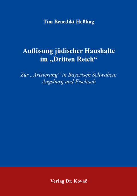 Aufl&ouml;sung j&uuml;discher Haushalte im &bdquo;Dritten Reich&ldquo; - Tim Benedikt He&szlig;ling