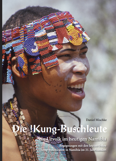 Die !Kung-Buschleute - ein Urvolk im heutigen Namibia - Daniel Mischke