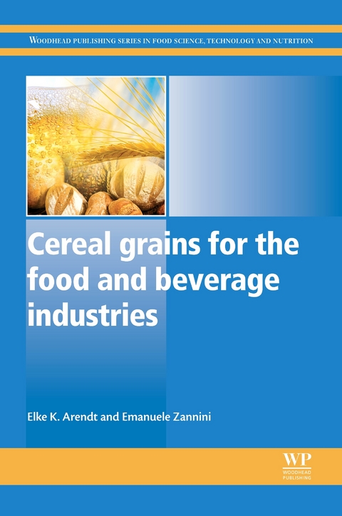 Cereal Grains for the Food and Beverage Industries -  Elke K Arendt,  Emanuele Zannini