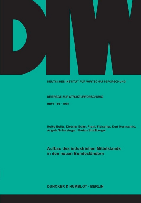 Aufbau des industriellen Mittelstands in den neuen Bundesl&auml;ndern. - Heike Belitz, Dietmar Edler, Frank Fleischer, Kurt Hornschild, Angela Scherzinger, Florian Stra&szlig;berger