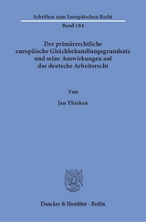 Der prim&auml;rrechtliche europ&auml;ische Gleichbehandlungsgrundsatz und seine Auswirkungen auf das deutsche Arbeitsrecht. - Jan Thieken
