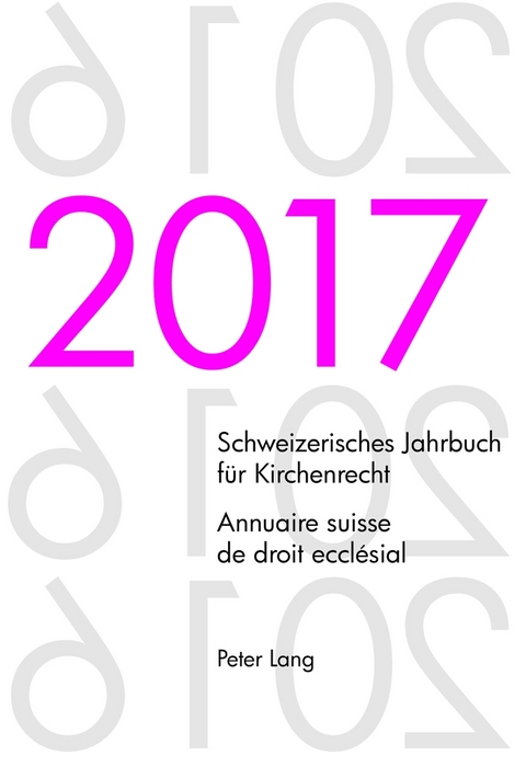 Schweizerisches Jahrbuch f&uuml;r Kirchenrecht. Bd. 22 (2017) &ndash; Annuaire suisse de droit eccl&eacute;sial. Vol. 22 (2017) - 