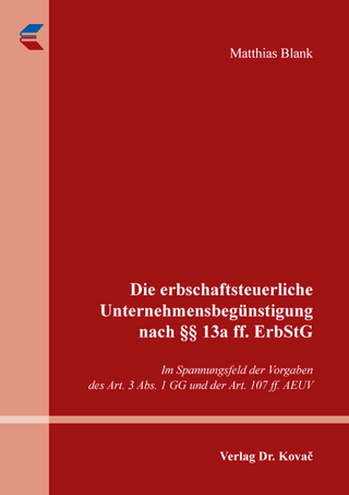 Die erbschaftsteuerliche Unternehmensbegünstigung nach §§ 13a ff. ErbStG