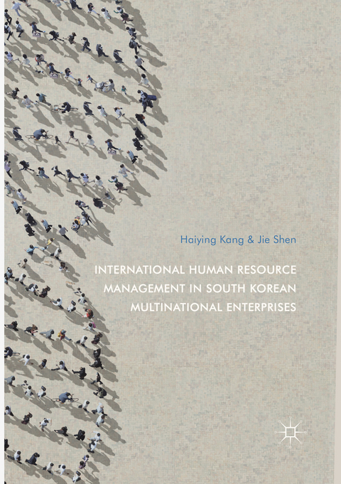 International Human Resource Management in South Korean Multinational Enterprises - Haiying Kang, Jie Shen
