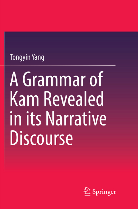 A Grammar of Kam Revealed in Its Narrative Discourse - Tongyin Yang