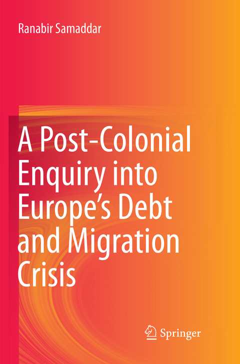 A Post-Colonial Enquiry into Europe’s Debt and Migration Crisis - Ranabir Samaddar