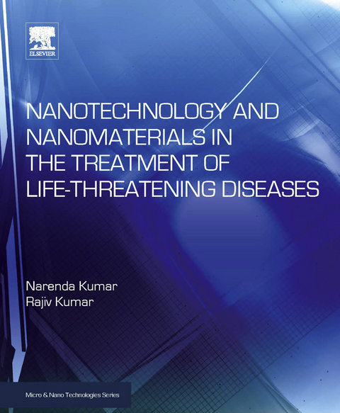 Nanotechnology and Nanomaterials in the Treatment of Life-threatening Diseases -  Narenda Kumar,  Rajiv Kumar