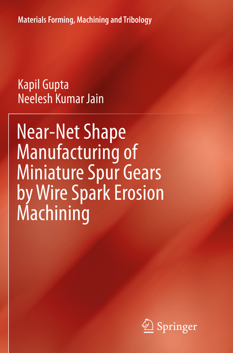Near-Net Shape Manufacturing of Miniature Spur Gears by Wire Spark Erosion Machining - Kapil Gupta, Neelesh Kumar Jain