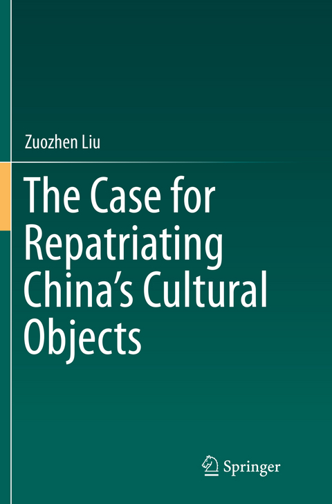 The Case for Repatriating China&rsquo;s Cultural Objects - Zuozhen Liu
