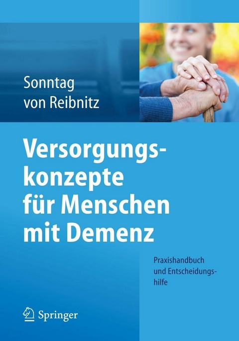 Versorgungskonzepte f&uuml;r Menschen mit Demenz - Katja Sonntag, Christine Reibnitz