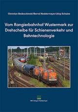Vom Rangierbahnhof Wustermark zur Drehscheibe f&uuml;r Schienenverkehr und Bahntechnologie - Christian Bedeschinski, Bernd Neddermeyer, J&ouml;rg Schulze