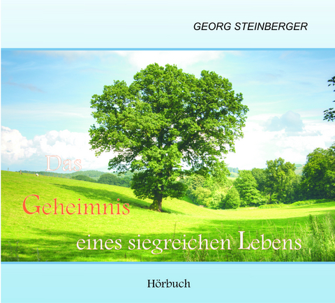 Das Geheimnis eines siegreichen Lebens - Georg Steinberger
