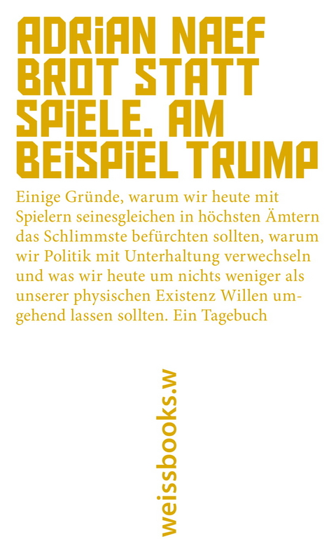 Brot statt Spiele. Am Beispiel Trump - Adrian Naef