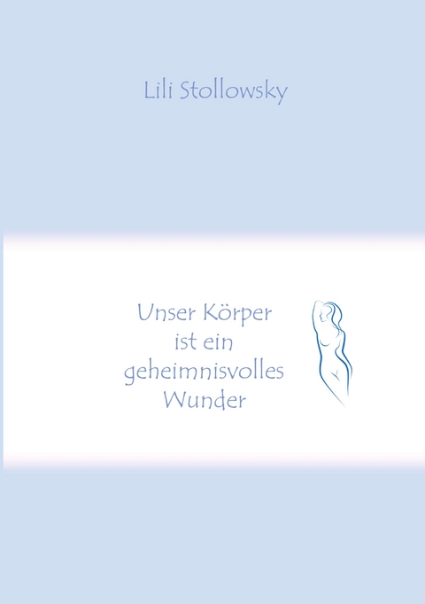 Unser K&ouml;rper ist ein geheimnisvolles Wunder - Lili Stollowsky