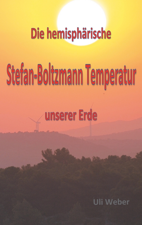 Die hemisph&auml;rische Stefan-Boltzmann Temperatur unserer Erde - Uli Weber