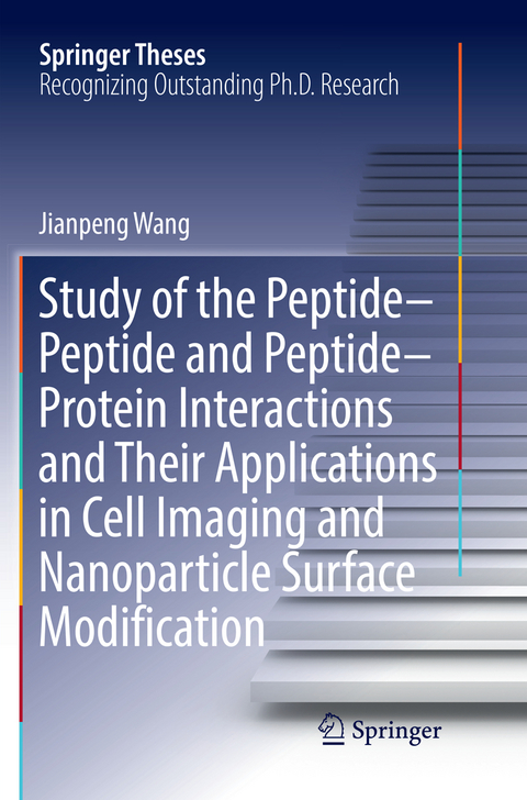 Study of the Peptide-Peptide and Peptide-Protein Interactions and Their Applications in Cell Imaging and Nanoparticle Surface Modification - Jianpeng Wang