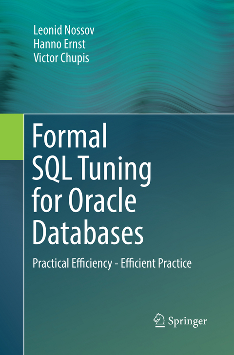 Formal SQL Tuning for Oracle Databases - Leonid Nossov, Hanno Ernst, Victor Chupis