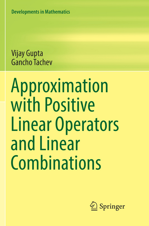 Approximation with Positive Linear Operators and Linear Combinations - Vijay Gupta, Gancho Tachev