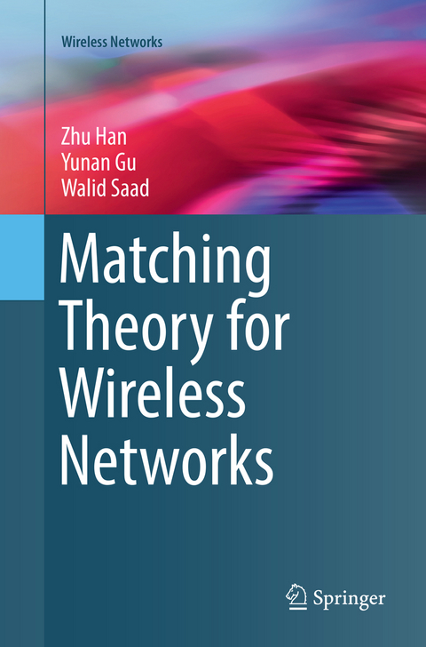 Matching Theory for Wireless Networks - Zhu Han, Yunan Gu, Walid Saad