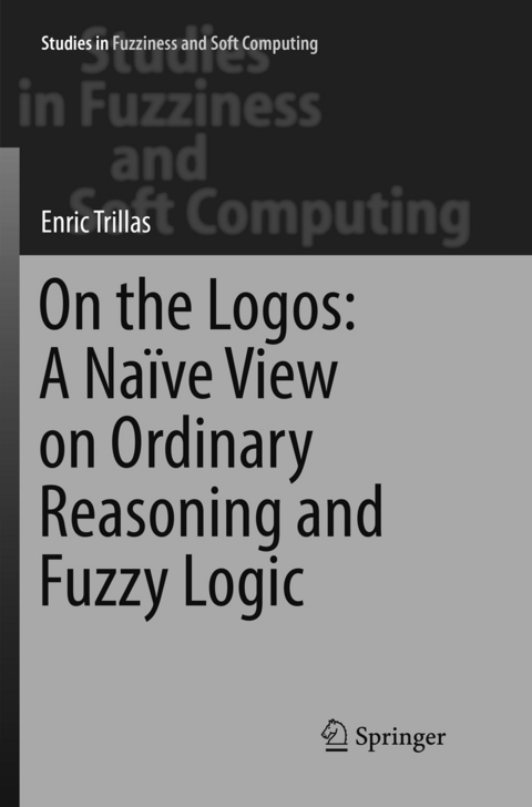 On the Logos: A Na&iuml;ve View on Ordinary Reasoning and Fuzzy Logic - Enric Trillas