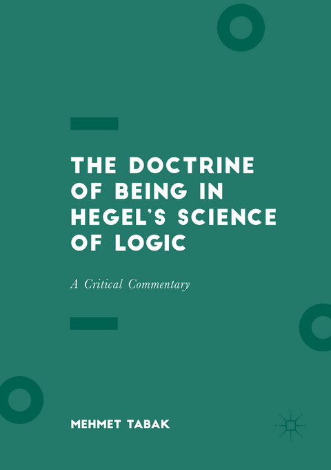 The Doctrine of Being in Hegel&rsquo;s Science of Logic - Mehmet Tabak