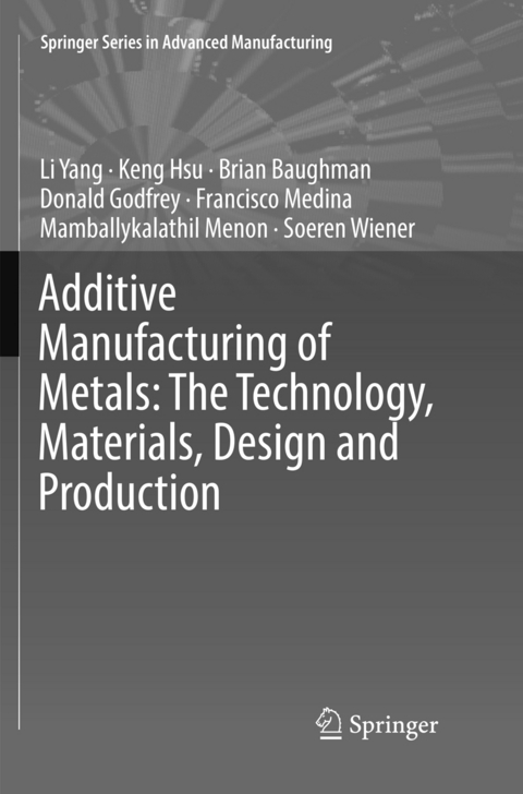 Additive Manufacturing of Metals: The Technology, Materials, Design and Production - Li Yang, Keng Hsu, Brian Baughman, Donald Godfrey, Francisco Medina, Mamballykalathil Menon, Soeren Wiener
