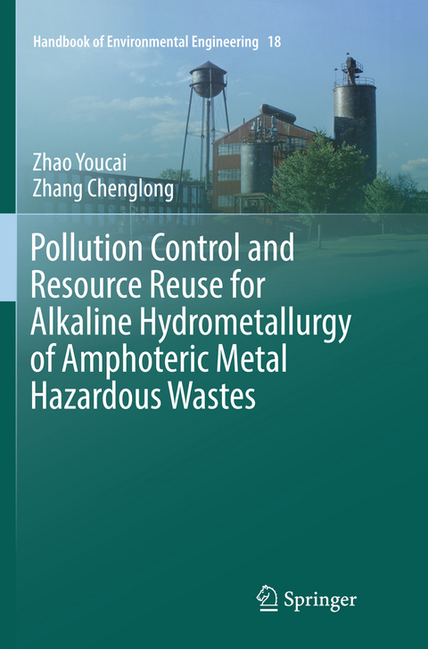 Pollution Control and Resource Reuse for Alkaline Hydrometallurgy of Amphoteric Metal Hazardous Wastes - Zhao Youcai, Zhang Chenglong