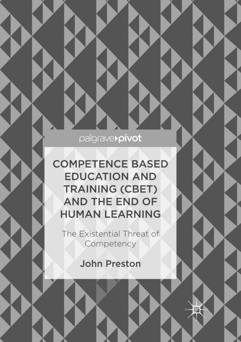 Competence Based Education and Training (CBET) and the End of Human Learning - John Preston
