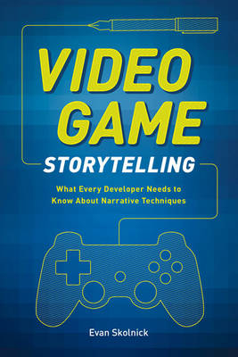 Video Game Storytelling -  Evan Skolnick