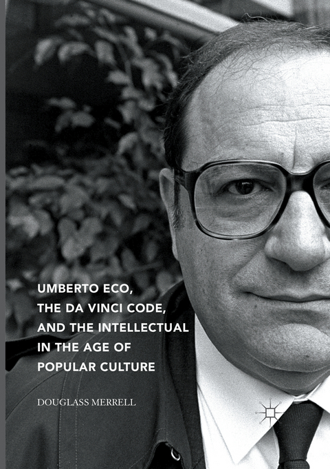 Umberto Eco, The Da Vinci Code, and the Intellectual in the Age of Popular Culture - Douglass Merrell