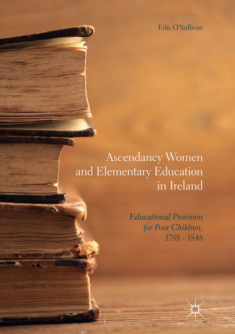 Ascendancy Women and Elementary Education in Ireland - Eil&iacute;s O'Sullivan