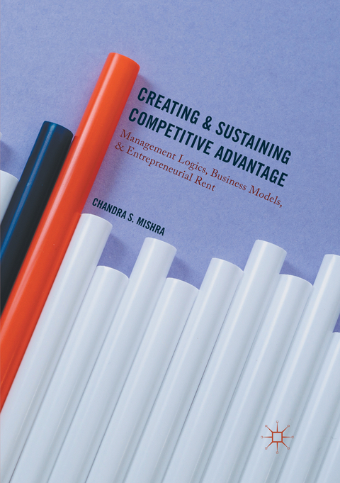Creating and Sustaining Competitive Advantage - Chandra S. Mishra