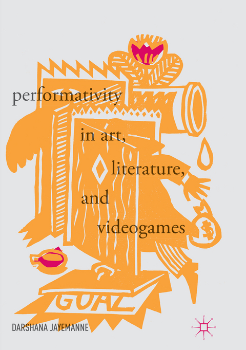 Performativity in Art, Literature, and Videogames - Darshana Jayemanne
