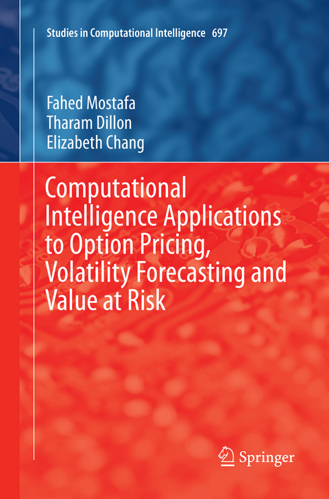 Computational Intelligence Applications to Option Pricing, Volatility Forecasting and Value at Risk - Fahed Mostafa, Tharam Dillon, Elizabeth Chang