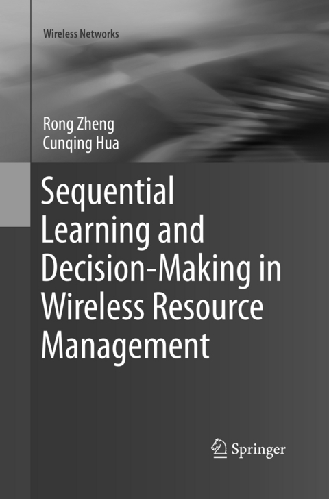 Sequential Learning and Decision-Making in Wireless Resource Management - Rong Zheng, Cunqing Hua