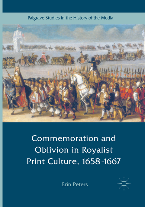 Commemoration and Oblivion in Royalist Print Culture, 1658-1667 - Erin Peters